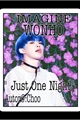 História: Imagine Wonho - &quot;Just One Night &quot;