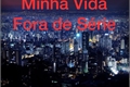 História: Minha Vida Fora de S&#233;rie