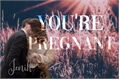 História: You&#39;re pregnant