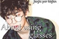 História: About using glasses