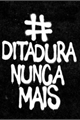 História: Ditadura nunca mais!