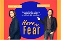 História: Have No Fear