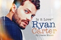 História: Is it love? Ryan Carter.