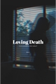 História: Loving Death - Voc&#234; conseguiria dizer adeus?