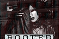 História: Rooted