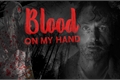 História: Blood on my Hand