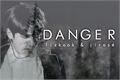 História: DANGER - Lizkook e Jiros&#233;