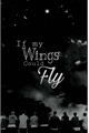 História: If My Wings Could Fly