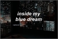 História: Inside my blue dream.