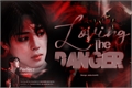 História: Loving the Danger ( hiatus )