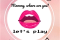 História: Mommy, baby girl quer brincar!