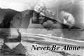 História: Never Be Alone