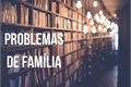 História: Problemas de fam&#237;lia