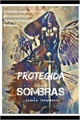 História: Protegida Pelas Sombras