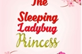 História: The Sleeping Ladybug Princess - Miraculous