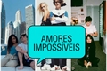História: Amores Imposs&#237;veis