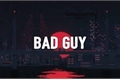 História: .bad guy