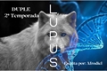 História: LUPUS - DUPLE 2&#170; Temporada (Larry A.B.O.)