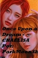 História: Once Upon a Dream - CHAELISA