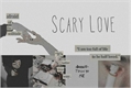 História: Scary Love (sarry)