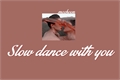História: .Slow dance with you