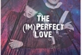 História: The (Im)Perfect Love