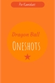 História: Dragon Ball - Oneshots!