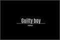 História: Guilty boy