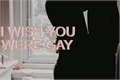 História: I wish you were gay