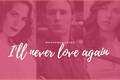 História: I&#39;ll Never Love Again