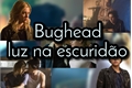 História: Bughead - luz na escurid&#227;o