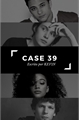 História: Case 39