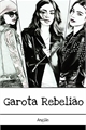 História: Garota rebeli&#227;o