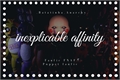 História: Inexplicable affinity