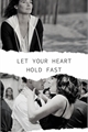 História: Let your heart hold fast