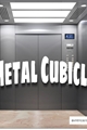 História: Metal Cubicle