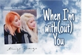 História: When I&#39;m with(out) You - moonsun