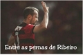 História: Entre as pernas de Ribeiro