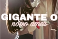 História: Gigante o Nosso Amor