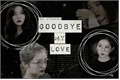 História: Goodbye My Love