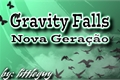 História: Gravity Falls - Nova Gera&#231;&#227;o