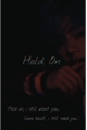 História: Hold On - First