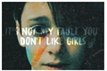 História: It&#39;s not my fault you don&#39;t like girls