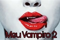 História: Meu Vampiro 2