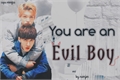 História: You are an evil boy - ChangLix