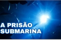 História: A Pris&#227;o Submarina