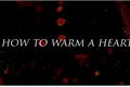 História: How to warm a heart