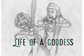 História: Life of a goddess