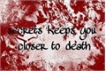 História: Secrets keeps you closer to death