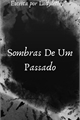 História: Sombras De Um Passado